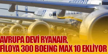 Avrupa Devi Ryanair, Filoya 300 Boeing Max 10 Ekliyor