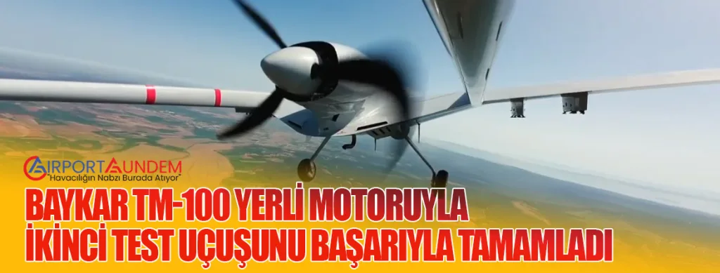 Baykar TM-100 Yerli Motoruyla İkinci Test Uçuşunu Başarıyla Tamamladı