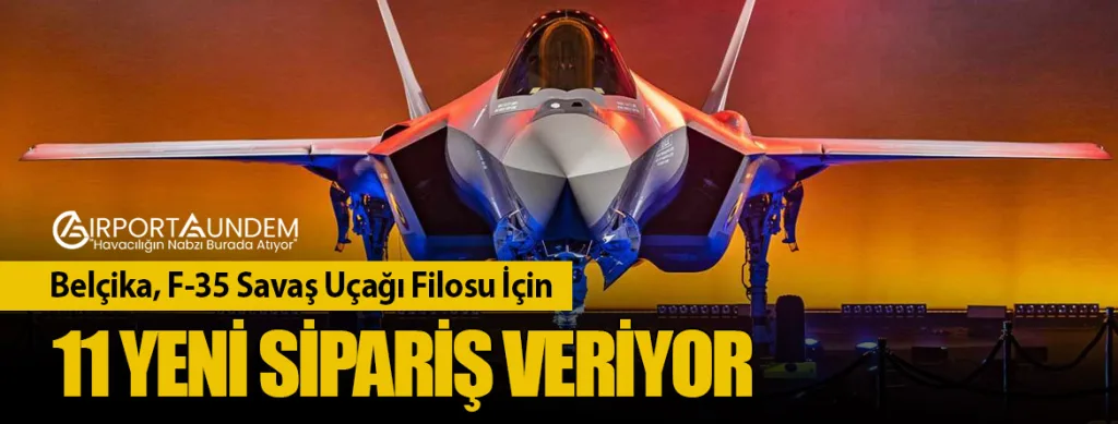 Belçika, F-35 Savaş Uçağı Filosu İçin 11 Yeni Sipariş Veriyor
