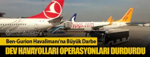 Ben-Gurion-Havalimanı'na-Büyük-Darbe-Dev-Havayolları-Operasyonları-Durdurdu