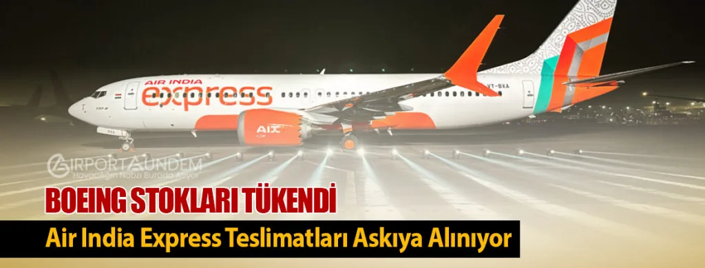 Boeing Stokları Tükendi: Air India Express Teslimatları Askıya Alınıyor