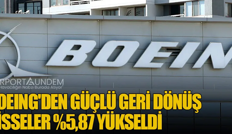 Boeing'den Güçlü Geri Dönüş: Hisseler Yüzde 5,87 Yükseldi