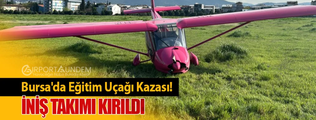 Bursa'da Eğitim Uçağı Kazası! İniş Takımı Kırıldı