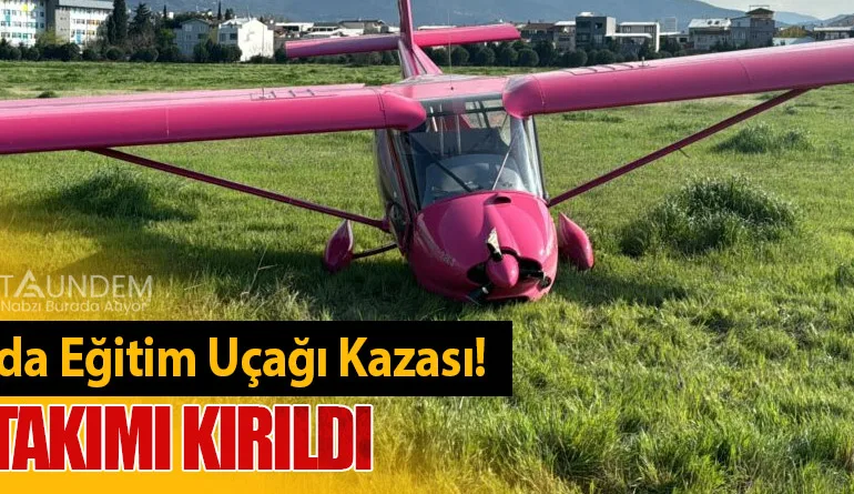 Bursa’da Eğitim Uçağı Kazası! İniş Takımı Kırıldı