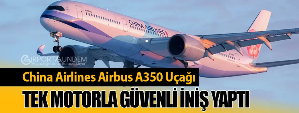 China Airlines Airbus A350 Uçağı Tek Motorla Güvenli İniş Yaptı