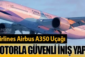 China Airlines Airbus A350 Uçağı Tek Motorla Güvenli İniş Yaptı
