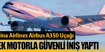 China Airlines Airbus A350 Uçağı Tek Motorla Güvenli İniş Yaptı