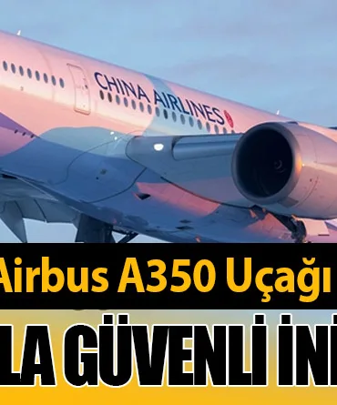 China Airlines Airbus A350 Uçağı Tek Motorla Güvenli İniş Yaptı