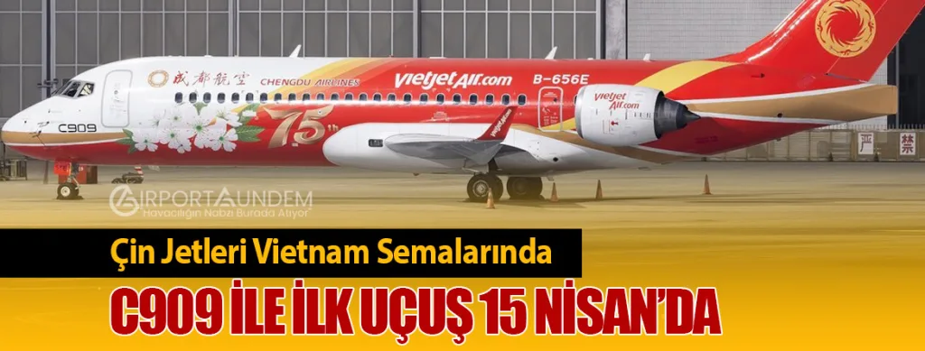 Çin Jetleri Vietnam Semalarında: C909 ile İlk Uçuş 15 Nisan’da
