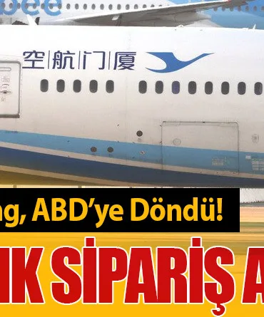Çin’e Üretilen Boeing, ABD’ye Döndü! 179 Uçaklık Sipariş Askıda