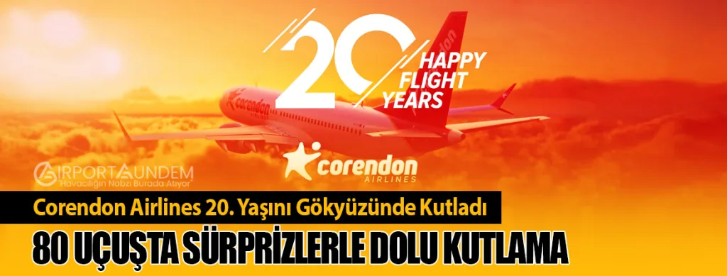 Corendon Airlines 20. Yaşını Gökyüzünde Kutladı: 80 Uçuşta Sürprizlerle Dolu Kutlama