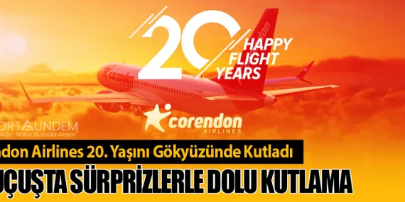 Corendon Airlines 20. Yaşını Gökyüzünde Kutladı: 80 Uçuşta Sürprizlerle Dolu Kutlama