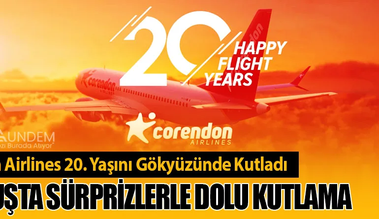 Corendon Airlines 20. Yaşını Gökyüzünde Kutladı: 80 Uçuşta Sürprizlerle Dolu Kutlama