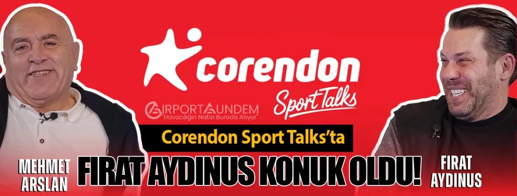 Corendon Sport Talks’ta Fırat Aydınus Konuk Oldu!