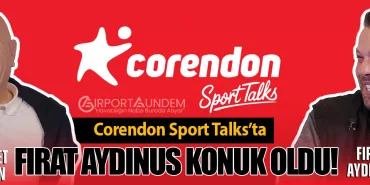 Corendon Sport Talks’ta Fırat Aydınus Konuk Oldu!