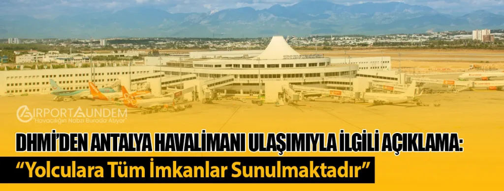 DHMİ’den Antalya Havalimanı Ulaşımıyla İlgili Açıklama: “Yolculara Tüm İmkanlar Sunulmaktadır”