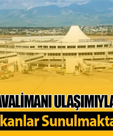 DHMİ’den Antalya Havalimanı Ulaşımıyla İlgili Açıklama: “Yolculara Tüm İmkanlar Sunulmaktadır”