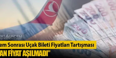 Deprem Sonrası Uçak Bileti Fiyatları Tartışması: “Tavan Fiyat Aşılmadı”