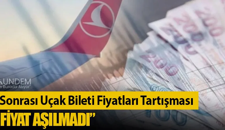 Deprem Sonrası Uçak Bileti Fiyatları Tartışması: “Tavan Fiyat Aşılmadı”