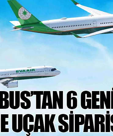 EVA Air, Airbus’tan 6 Geniş Gövde, 3 Dar Gövde Uçak Sipariş Etti