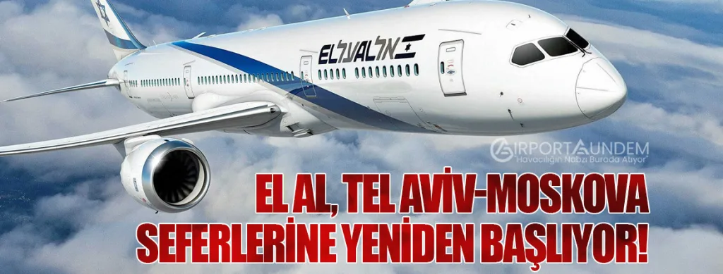 El Al, Tel Aviv-Moskova Seferlerine Yeniden Başlıyor!