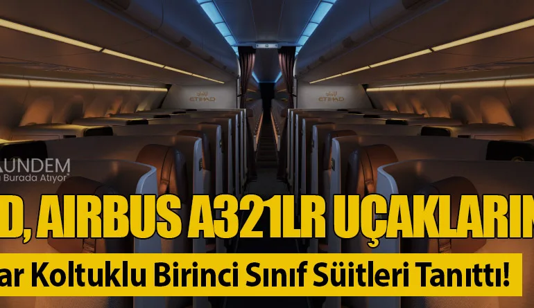Etihad, Airbus A321LR Uçaklarında Tam Yatar Koltuklu Birinci Sınıf Süitleri Tanıttı!
