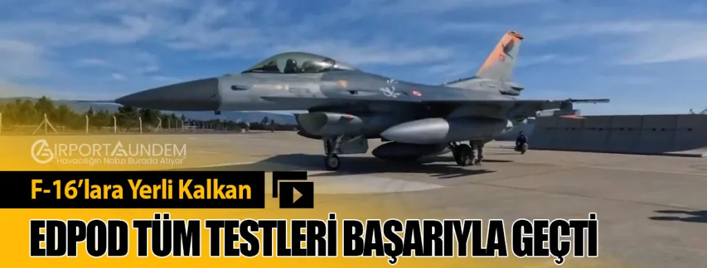F-16’lara Yerli Kalkan: EDPOD Tüm Testleri Başarıyla Geçti