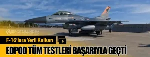 F-16’lara-Yerli-Kalkan-EDPOD-Tüm-Testleri-Başarıyla-Geçti