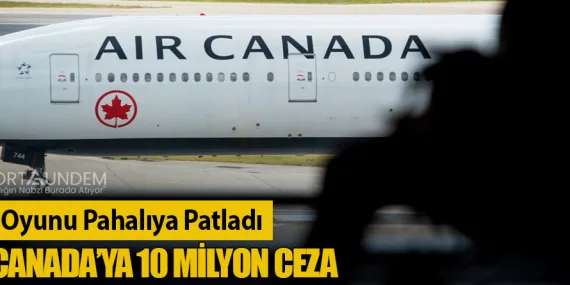 Fiyat Oyunu Pahalıya Patladı: Air Canada’ya 10 Milyon Ceza