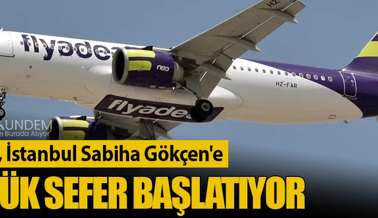 Flyadeal, İstanbul Sabiha Gökçen’e Günlük Sefer Başlatıyor