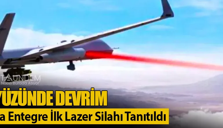 Gökyüzünde Devrim: İHA’lara Entegre İlk Lazer Silahı Tanıtıldı