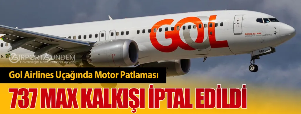 Gol Airlines Uçağında Motor Patlaması: 737 MAX Kalkışı İptal Edildi
