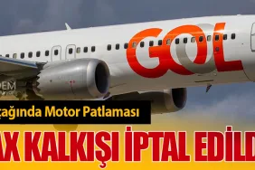 Gol Airlines Uçağında Motor Patlaması: 737 MAX Kalkışı İptal Edildi