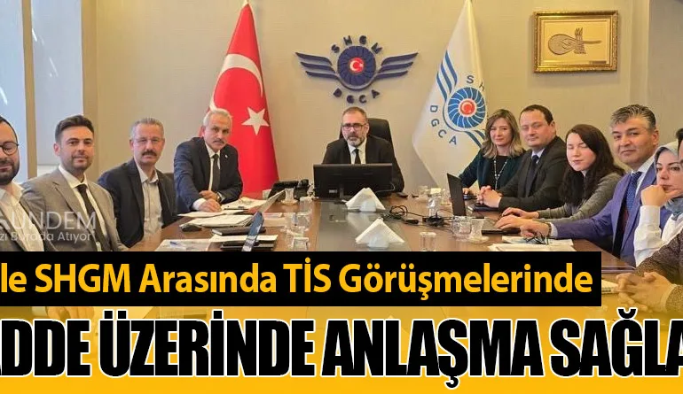 Hava-İş-ile-SHGM-Arasında-TİS-Görüşmelerinde-72-Madde-Üzerinde-Anlaşma-Sağlandı