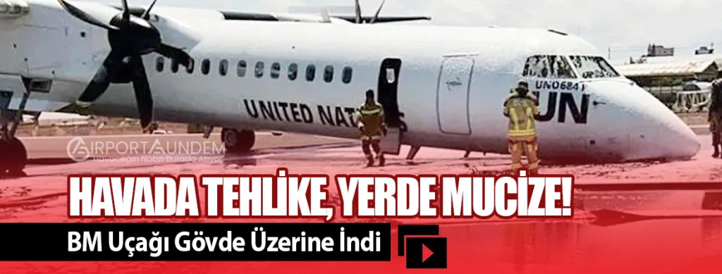 Havada Tehlike, Yerde Mucize! BM Uçağı Gövde Üzerine İndi