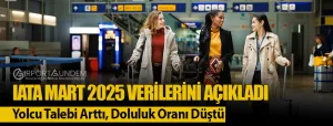 IATA-Mart-2025-Verilerini-Açıkladı-Yolcu-Talebi-Arttı,-Doluluk-Oranı-Düştü