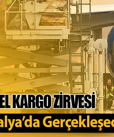 ICAO’nun İlk Küresel Kargo Zirvesi 9-11 Nisan’da Antalya’da Gerçekleşecek