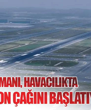 İGA İstanbul Havalimanı, Havacılıkta Dörtlü Operasyon Çağını Başlatıyor