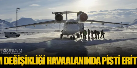 İklim Değişikliği Havaalanında Pisti Eritiyor