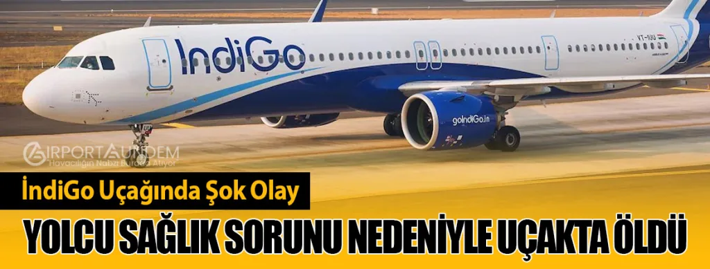 İndiGo Uçağında Şok Olay: Yolcu Sağlık Sorunu Nedeniyle Uçakta Öldü