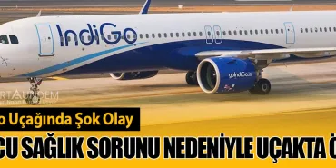 İndiGo Uçağında Şok Olay: Yolcu Sağlık Sorunu Nedeniyle Uçakta Öldü