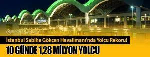 İstanbul-Sabiha-Gökçen-Havalimanı'nda-Yolcu-Rekoru!-10-Günde-1,28-Milyon-Yolcu