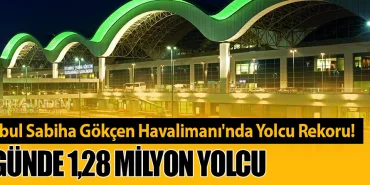İstanbul Sabiha Gökçen Havalimanı'nda Yolcu Rekoru! 10 Günde 1,28 Milyon Yolcu