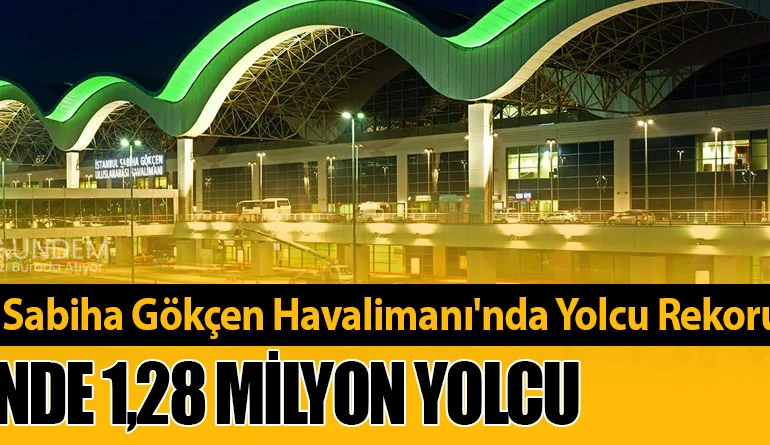 İstanbul Sabiha Gökçen Havalimanı'nda Yolcu Rekoru! 10 Günde 1,28 Milyon Yolcu