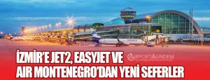İzmir’e-Jet2,-easyJet-ve-Air-Montenegro’dan-Yeni-Seferler