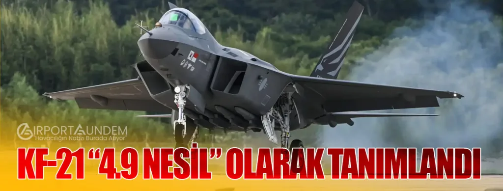 KF-21 “4.9 Nesil” Olarak Tanımlandı