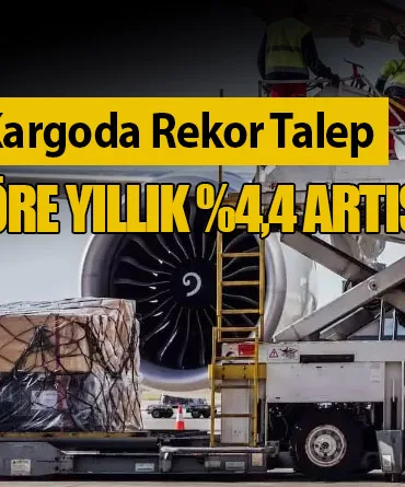 Mart 2025’te Hava Kargoda Rekor Talep: IATA Verilerine Göre Yıllık %4,4 Artış!