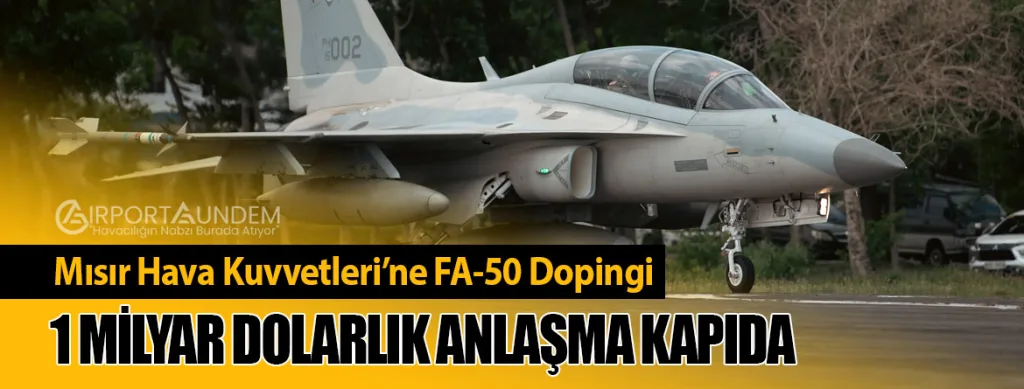 Mısır Hava Kuvvetleri’ne FA-50 Dopingi: 1 Milyar Dolarlık Anlaşma Kapıda