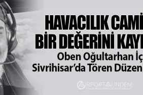 Havacılık Camiası Bir Değerini Kaybetti: Oben Oğultarhan İçin Sivrihisar’da Tören Düzenlenecek
