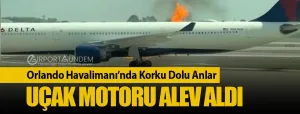 Orlando-Havalimanı’nda-Korku-Dolu-Anlar-Uçak-Motoru-Alev-Aldı